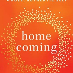 FREE KINDLE ☑️ Homecoming: Overcome Fear and Trauma to Reclaim Your Whole, Authentic