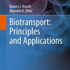 ( kjl ) Biotransport: Principles and Applications by  Robert J. Roselli &  Kenneth R. Diller ( utSJ