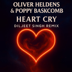 Oliver Heldens & Poppy Baskcomb - Heart Cry (Diljeet Singh Remix)