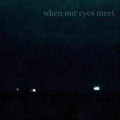 when our eyes meet