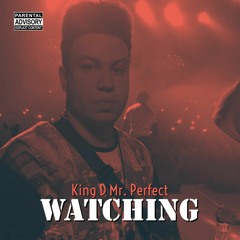 Watching (Produced by King D Mr. Perfect)