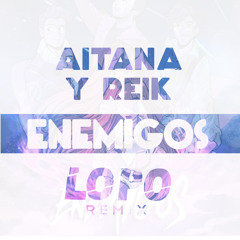 Aitana y Reik - Enemigos (Dj Lopo 2020 remix)
