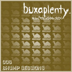 buxaplenty. (dedicated to Cloudy) - Bhump Sessions 006