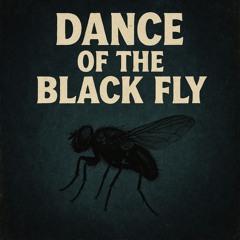 Dance of the Black Fly