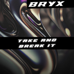TAKE AND BREAK IT