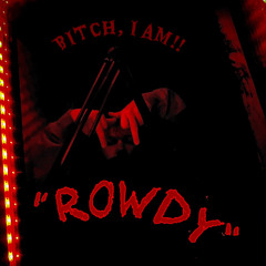 BITCH I AM ROWDY (ft. Lil G) [prod by “R.K productions”]
