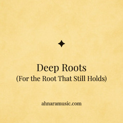 Deep Roots ✧ For the Root That Still Holds | Ahnara Music