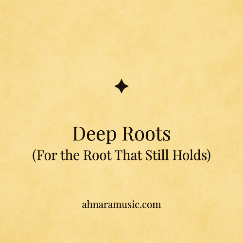 Deep Roots ✧ For the Root That Still Holds | Ahnara Music