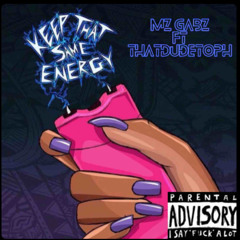 Keep that energy ft. Mz. Gabz
