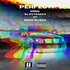 Perfect Prod. El Pvto Max ft Diego Rivera