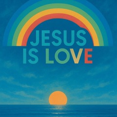 Jesus is love