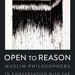 [View] EPUB 📫 Open to Reason: Muslim Philosophers in Conversation with the Western T