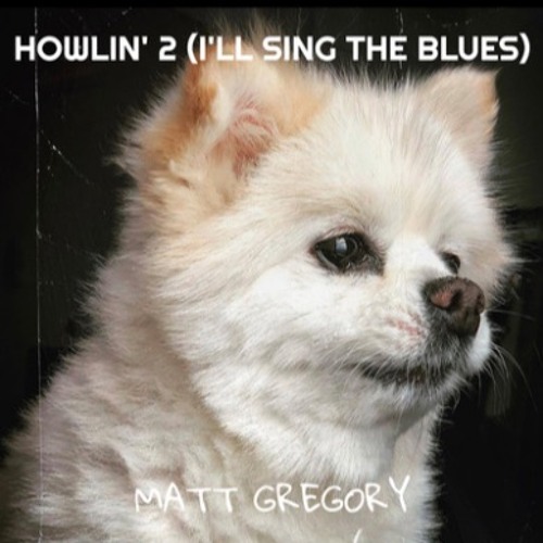 Howlin' 2 (I'll Sing the Blues)