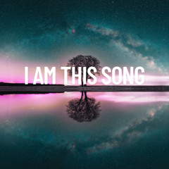 I Am This Song
