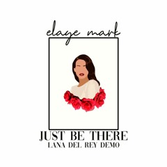 Just Be There (Demo for Lana Del Rey)
