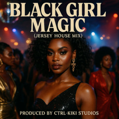 Black Girl Magic (Jersey House Mix)
