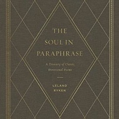 [Download] EBOOK ✅ The Soul in Paraphrase: A Treasury of Classic Devotional Poems by