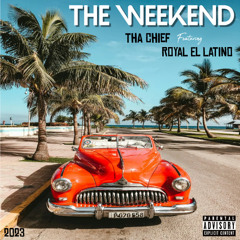 The Weekend (2022) THA CHIEF & ROYAL EL LATINO