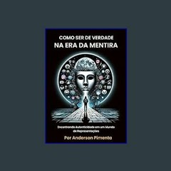 [PDF READ ONLINE] ❤ Como ser de verdade na era da mentira (Portuguese Edition) Read Book