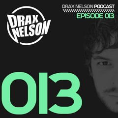 Drax Nelson Podcast - Episode 013