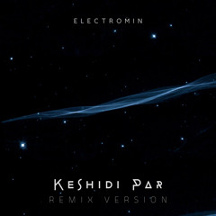 Keshidi Par - Arian Alavi cover (Electromin Remix)