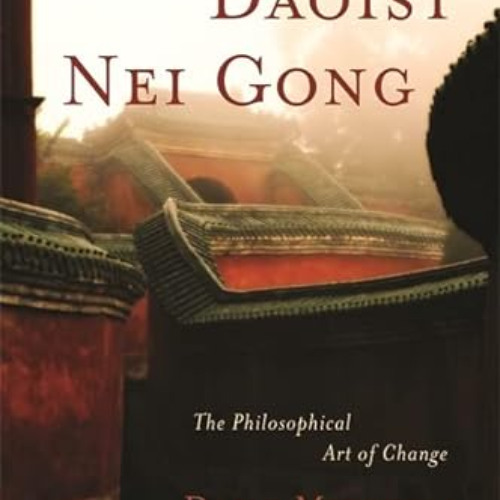 View EBOOK 💚 Daoist Nei Gong: The Philosophical Art of Change by  Damo Mitchell [KIN