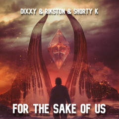 Dixxy & Rikston & Shorty K ( For The Sake Of Us )