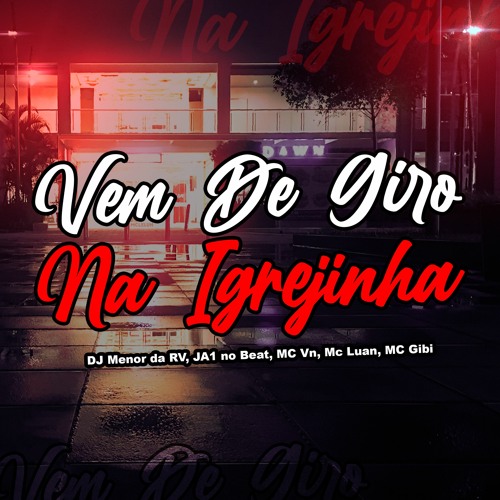 Vem De Giro Na Igrejinha - Djs Ja1nobeat & Menor Da Rv