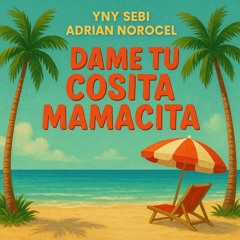 Dame Tu Cosita Mamacita (Feat. Adrian Norocel)