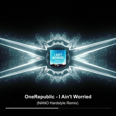 OneRepublic - I Ain't Worried (NANO Hardstyle Remix)| BUY = FREE DOWNLOAD