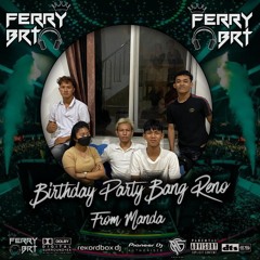 DJ FERY BRT DUGEM VIBES ONLY SPESIAL BIRTHDAY PARTY BANG RENO FROM MANDA TILLDROP FUNKOT 2024