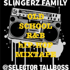 SLINGERZ FAMILY OLD SCHOOL R&B & HIP-HOP MIXTAPE MIXED BY SELECTOR TALLBOSS