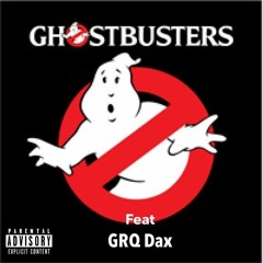 Ghost Busters Feat GRQ Dax