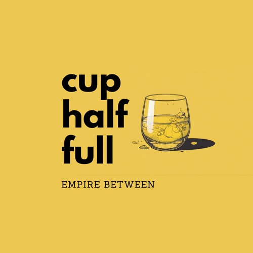 Stream Cup Half Full by Empire Between | Listen online for free on ...