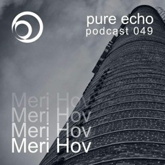 Pure Echo Podcast #049 - Meri Hov
