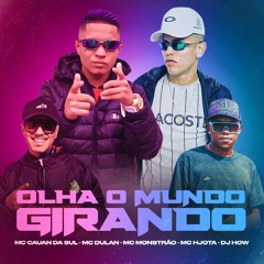 OLHA O MUNDO GIRANDO - MC's Cauan da Sul, Dulan, Monstrão e HJota (Clipe - GSOUL Produções) DJ How
