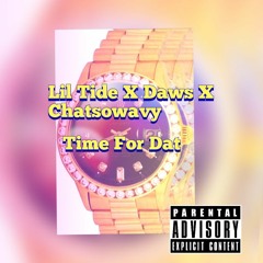 Time For Dat - Lil Tide X Daws X Chatsowavy