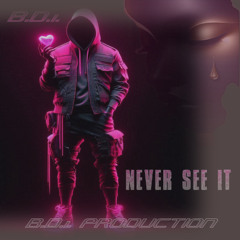 NEVER SEE IT