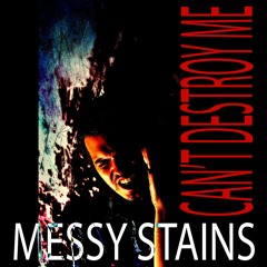 Messy Stains - Cant Destroy Me