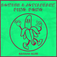 BC185 // Bowser & JottaFrank - Ping Pong