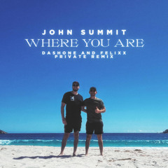 John Summit - Where You Are (DASHONE and Felixx Private Remix) [FILTERED PREVIEW]