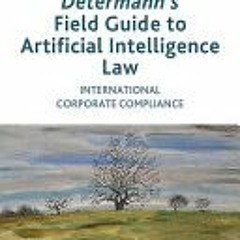 (Download) Determann's Field Guide to Artificial Intelligence Law: International Corporate Complianc