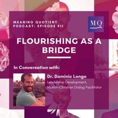 #11 Flourishing as a Bridge with Dr. Dominic Longo