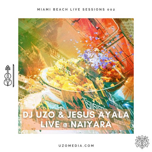 DJ UZO & JESUS AYALA Live @ NaiYaRa - Miami Beach Live Sessions 002 (Live Violin)