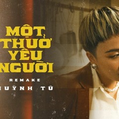 MỘT THUỞ YÊU NGƯỜI - HUỲNH TÚ (REMAKE)