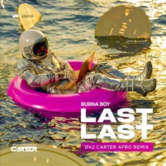 Burna Boy - Last Last (DVJ Carter 2024 Afro Remix)