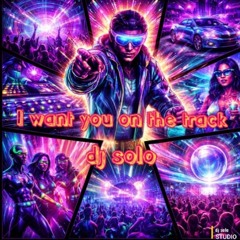I want you on the track dj solo