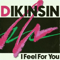 I Feel For You (DIKINSIN Remix)