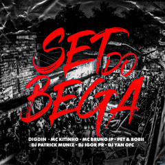 Set do Bega (feat. DJ Patrick Muniz, Mc Kitinho, Pet & Bobii, DJ YAN OFC & DJ IGOR PR)