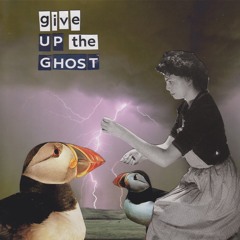 Give Up The Ghost